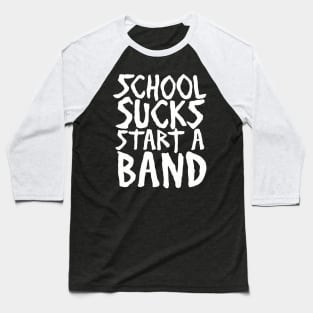 Funny School Sucks Start A Band Aesthetics Streetwear Baseball T-Shirt